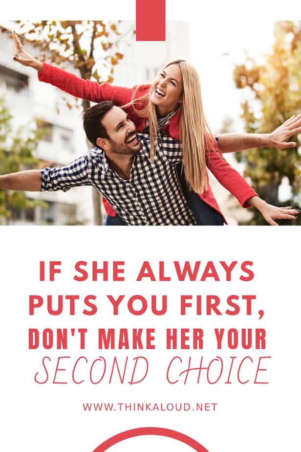 If She Always Puts You First, Don't Make Her Your Second Choice