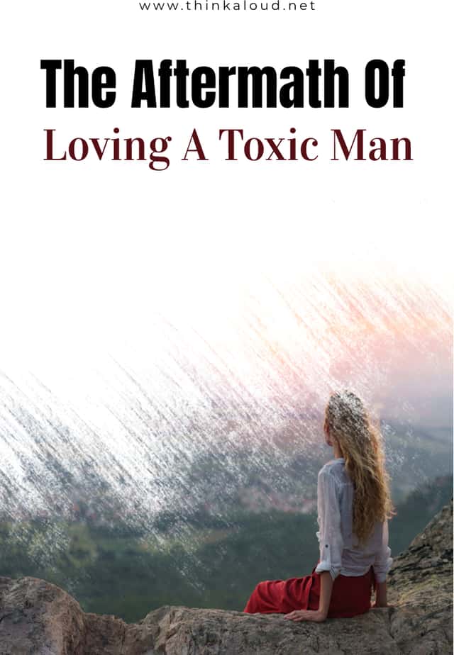 The Aftermath Of Loving A Toxic Man