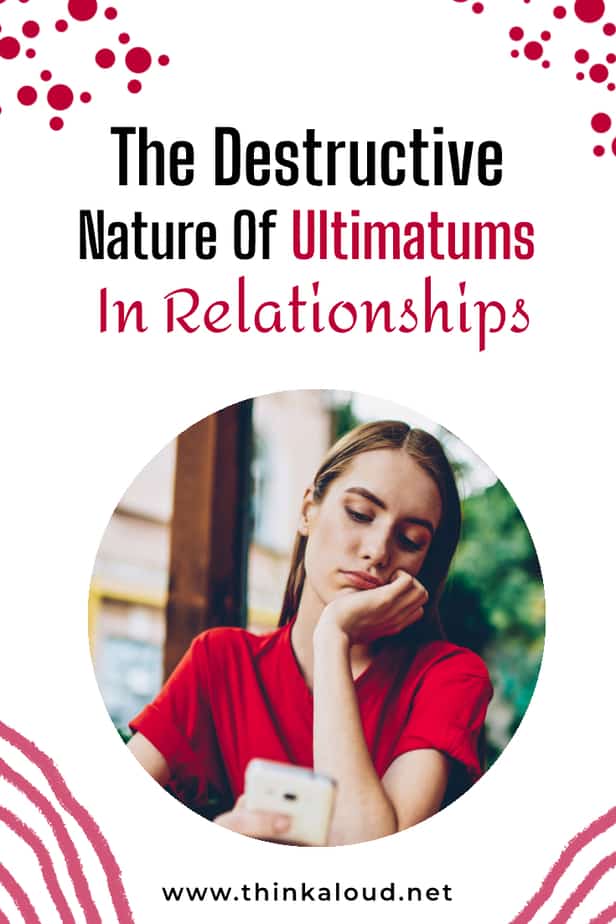 The Destructive Nature Of Ultimatums In Relationships