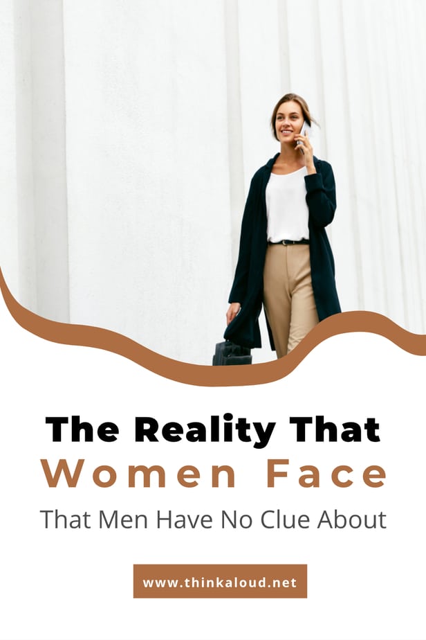 The Reality That Women Face That Men Have No Clue About