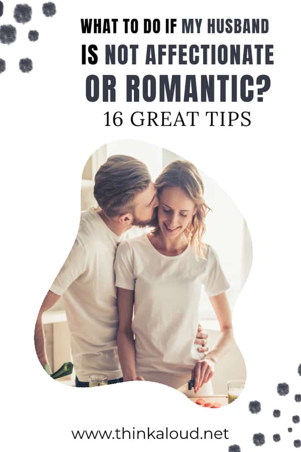 What To Do If My Husband Is Not Affectionate Or Romantic? 16 Great Tips
