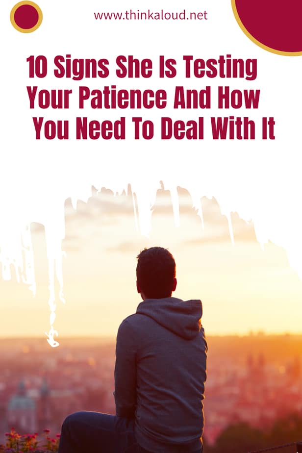 10 segni che lei sta mettendo alla prova la vostra pazienza e come dovete affrontarli