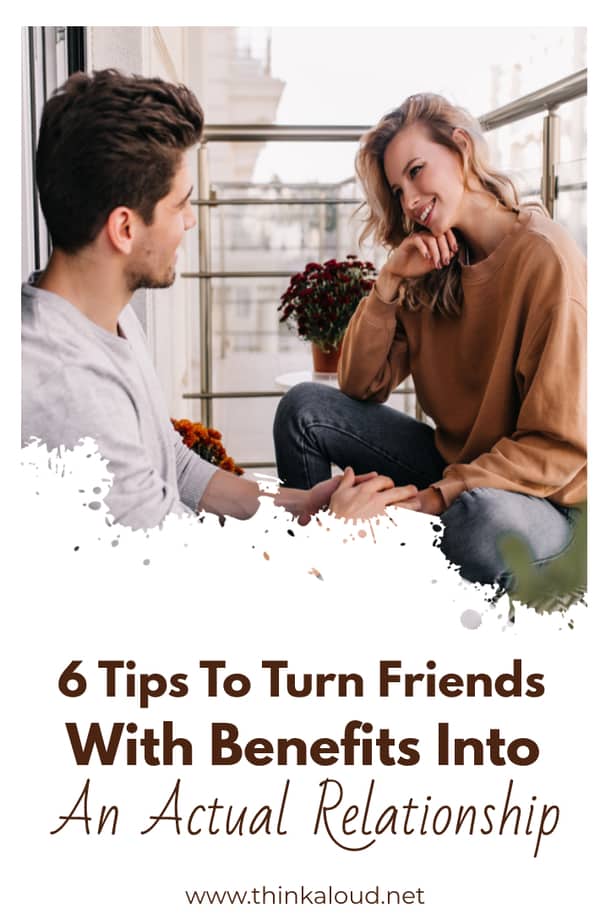 6 Tips To Turn Friends With Benefits Into An Actual Relationship