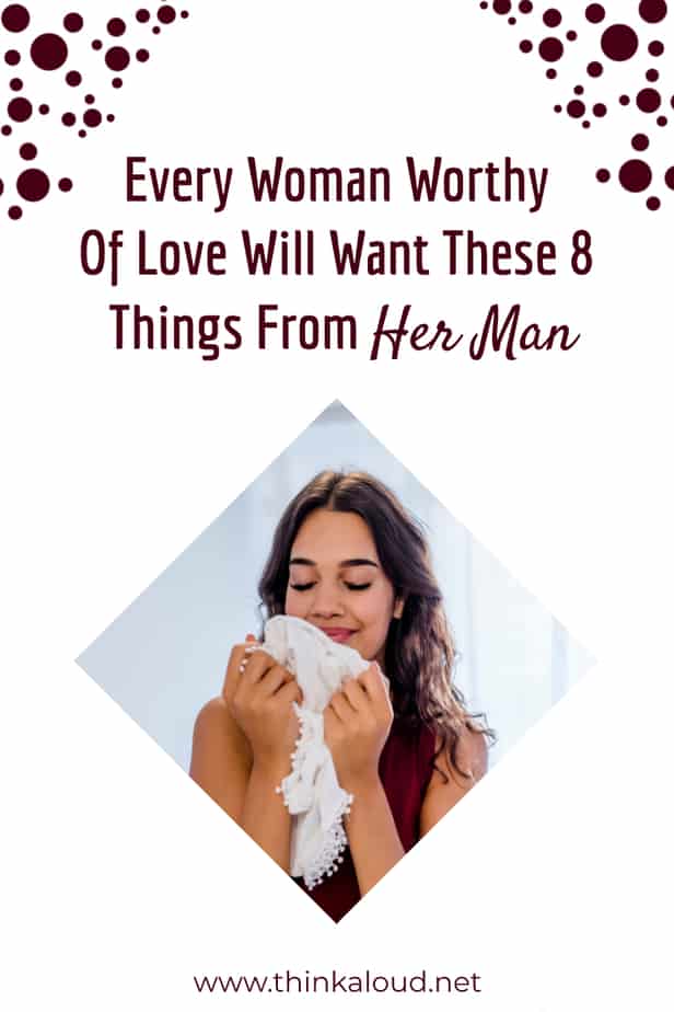 Every Woman Worthy Of Love Will Want These 8 Things From Her Man