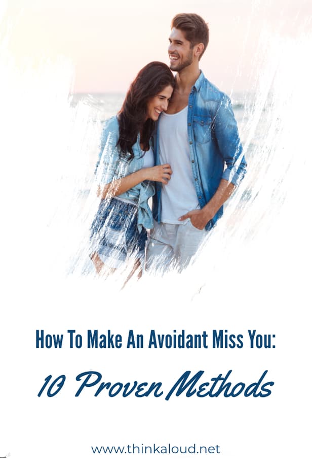 How To Make An Avoidant Miss You: 10 Proven Methods