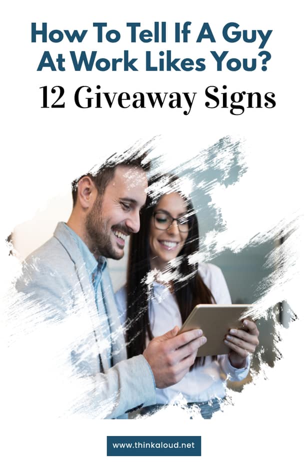 How To Tell If A Guy At Work Likes You? 12 Giveaway Signs