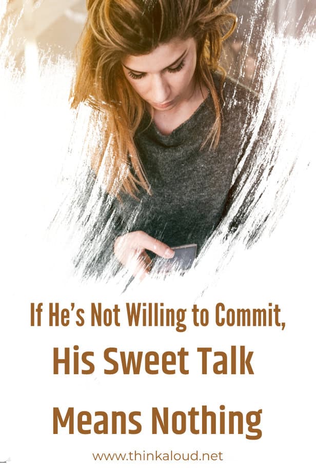 If He’s Not Willing to Commit, His Sweet Talk Means Nothing