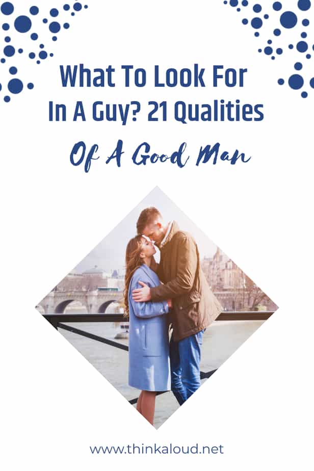 What To Look For In A Guy? 21 Qualities Of A Good Man