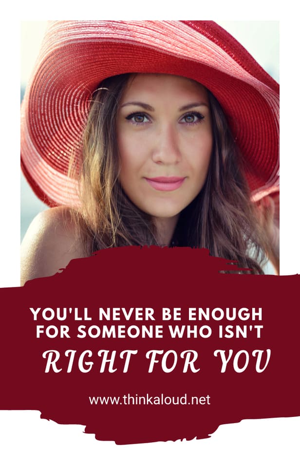 You'll Never Be Enough For Someone Who Isn't Right For You