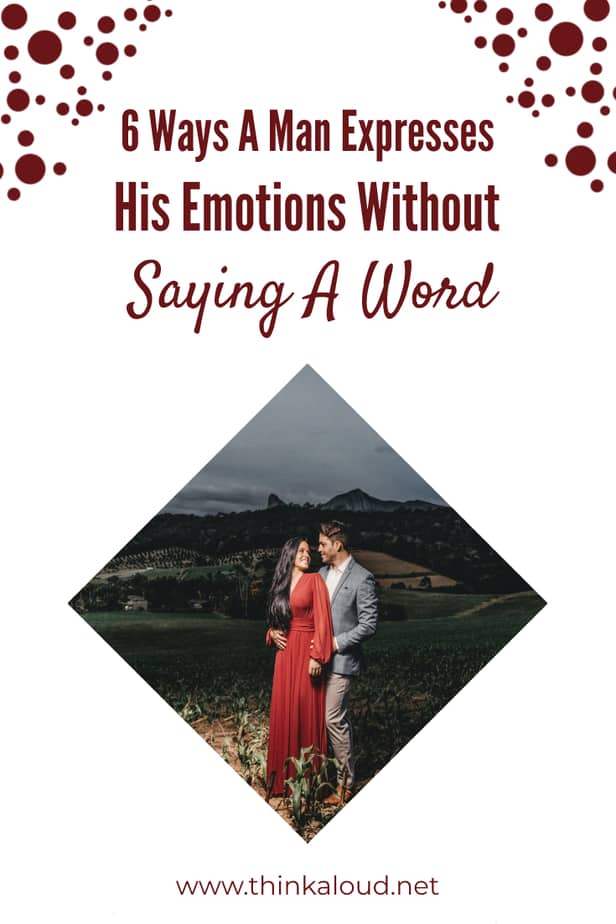 6 Ways A Man Expresses His Emotions Without Saying A Word