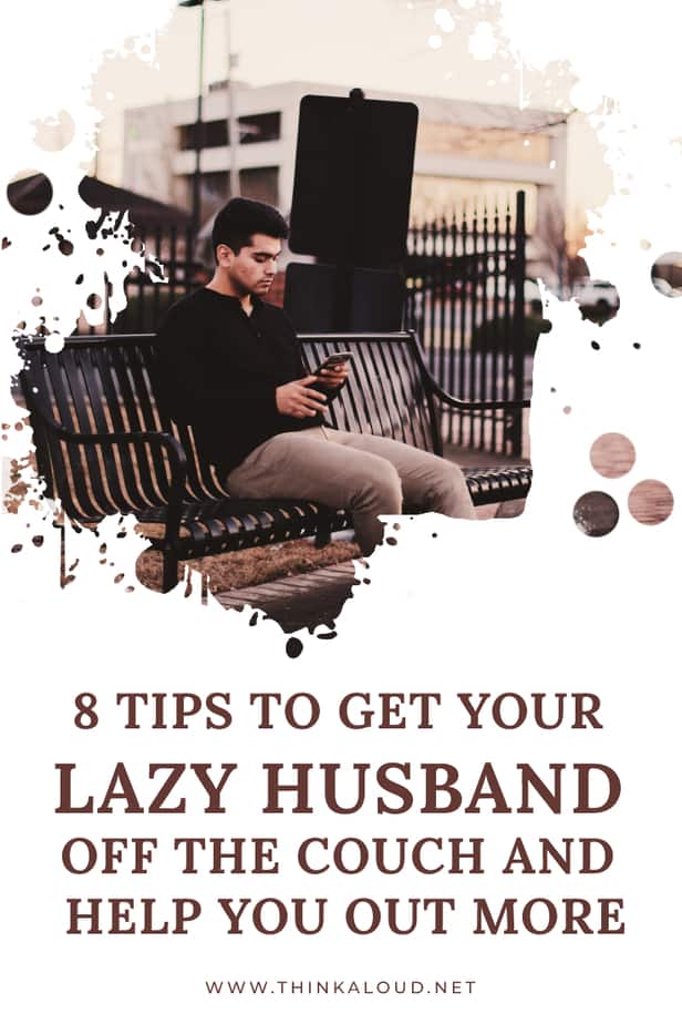 8 Tips To Get Your Lazy Husband Off The Couch And Help You Out More