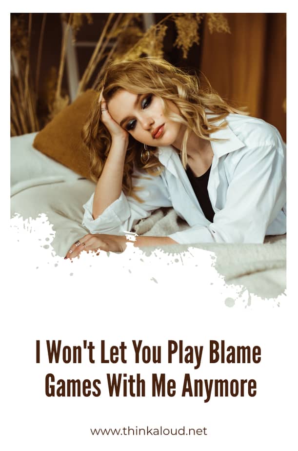 I Won't Let You Play Blame Games With Me Anymore