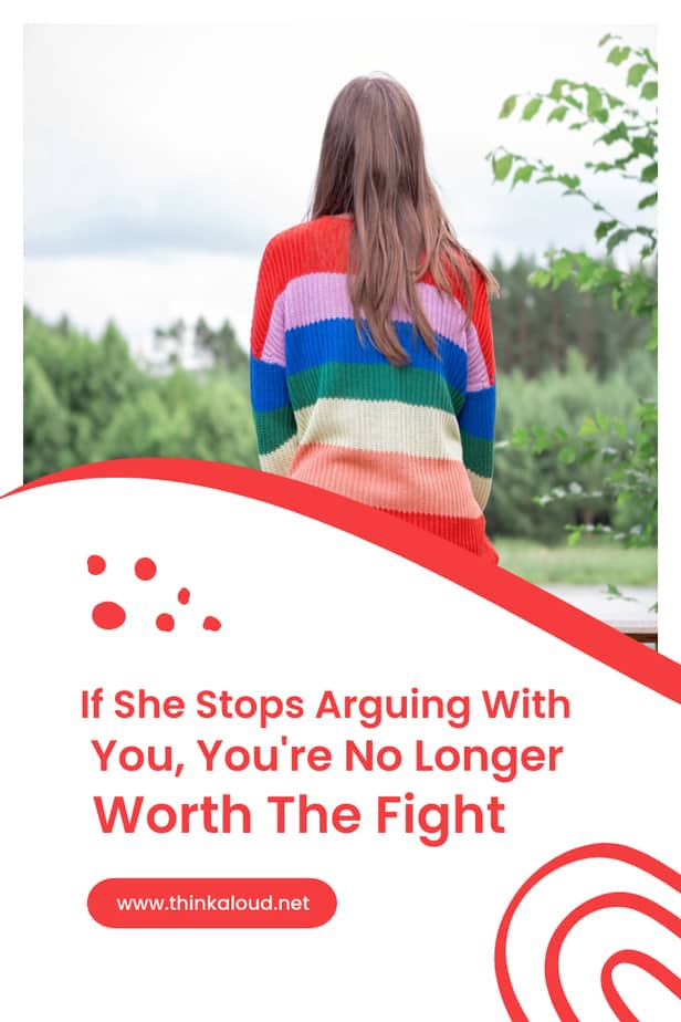 If She Stops Arguing With You, You're No Longer Worth The Fight