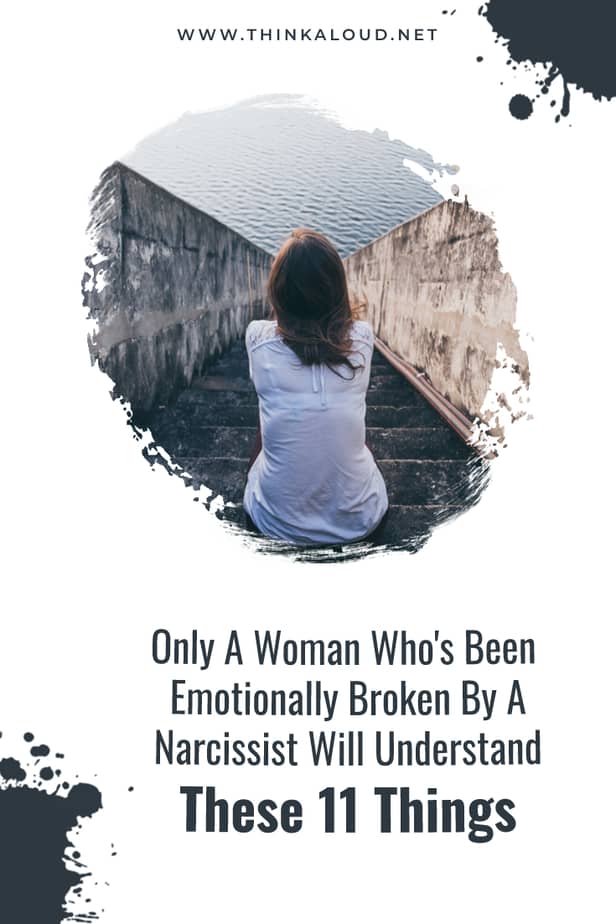 Solo una donna che è stata spezzata emotivamente da un narcisista può capire queste 11 cose