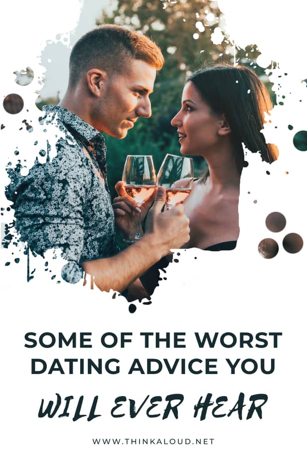 Some Of The Worst Dating Advice You Will Ever Hear