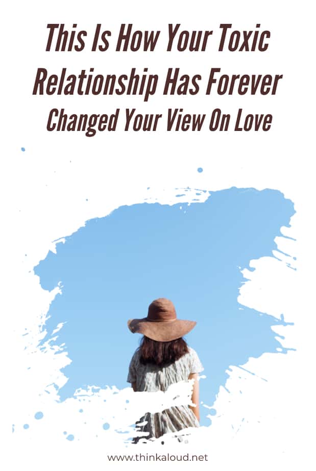 This Is How Your Toxic Relationship Has Forever Changed Your View On Love