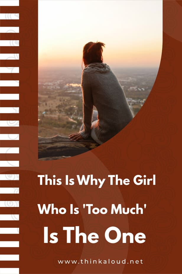This Is Why The Girl Who Is 'Too Much' Is The One