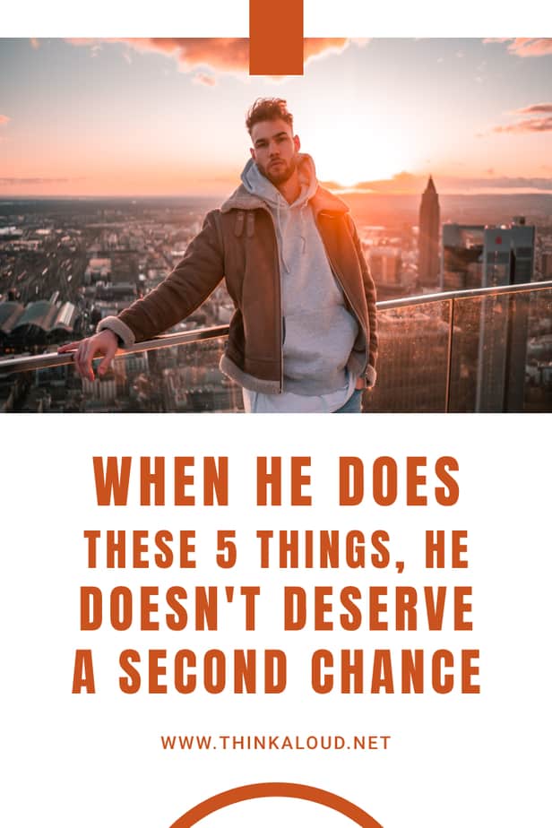 When He Does These 5 Things, He Doesn't Deserve A Second Chance
