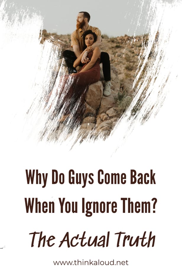 Perché i ragazzi tornano quando li ignorate? La vera verità