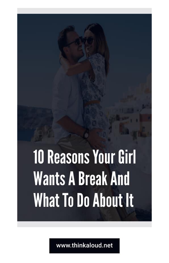 10 motivi per cui la vostra ragazza vuole una pausa e cosa fare al riguardo