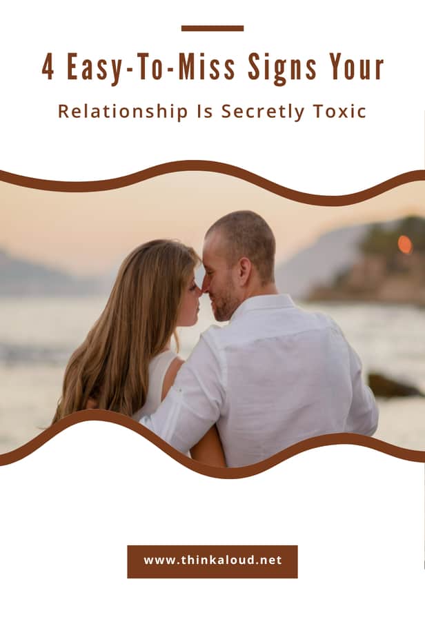 4 Easy-To-Miss Signs Your Relationship Is Secretly Toxic