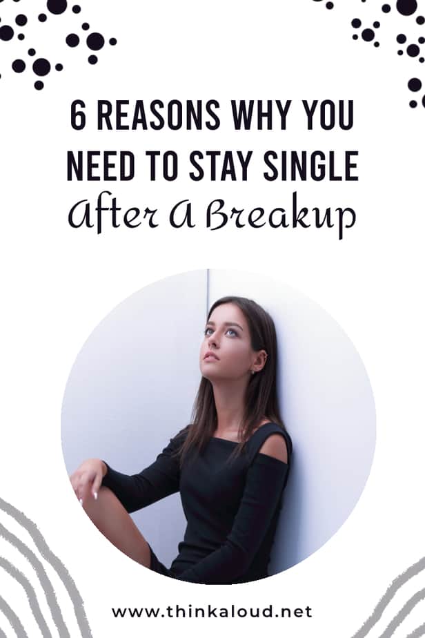6 Reasons Why You Need To Stay Single After A Breakup