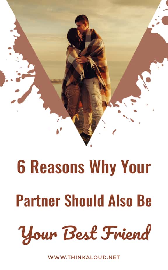 6 Reasons Why Your Partner Should Also Be Your Best Friend