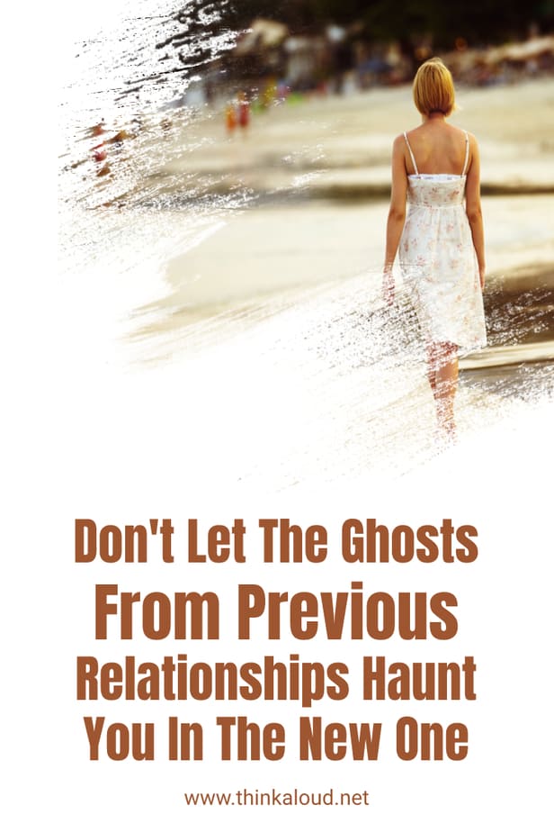 Don't Let The Ghosts From Previous Relationships Haunt You In The New One