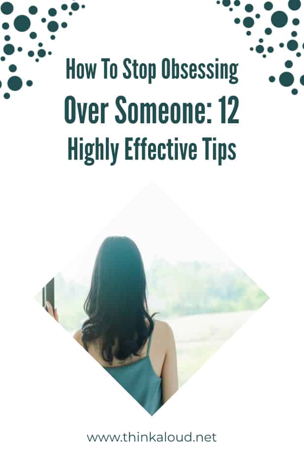 How To Stop Obsessing Over Someone: 12 Highly Effective Tips