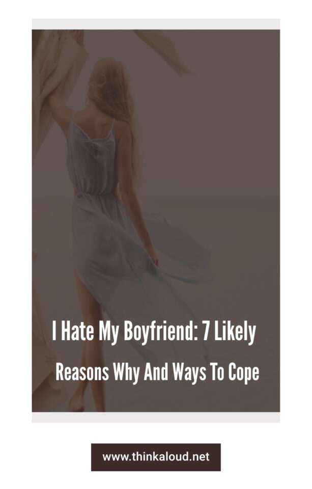 I Hate My Boyfriend 7 Likely Reasons Why And Ways To Cope