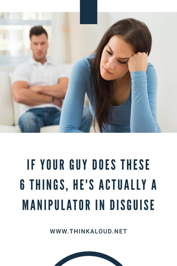 If Your Guy Does These 6 Things, He's Actually A Manipulator In Disguise
