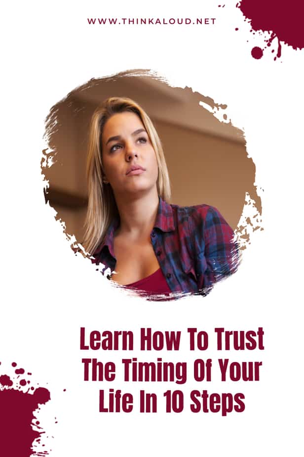 Learn How To Trust The Timing Of Your Life In 10 Steps