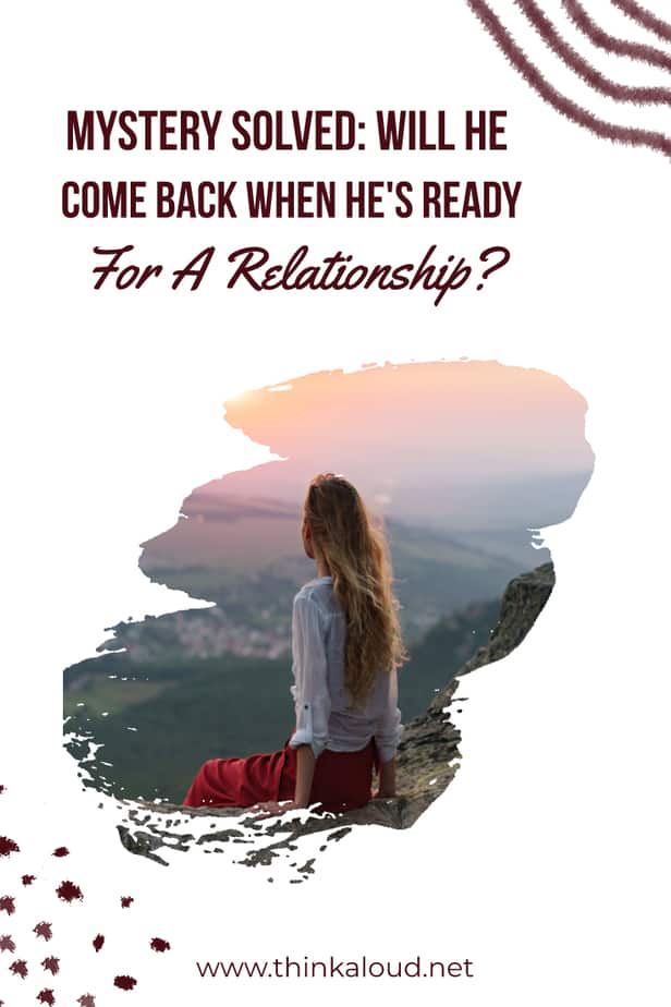 Mistero risolto: Tornerà quando sarà pronto per una relazione?