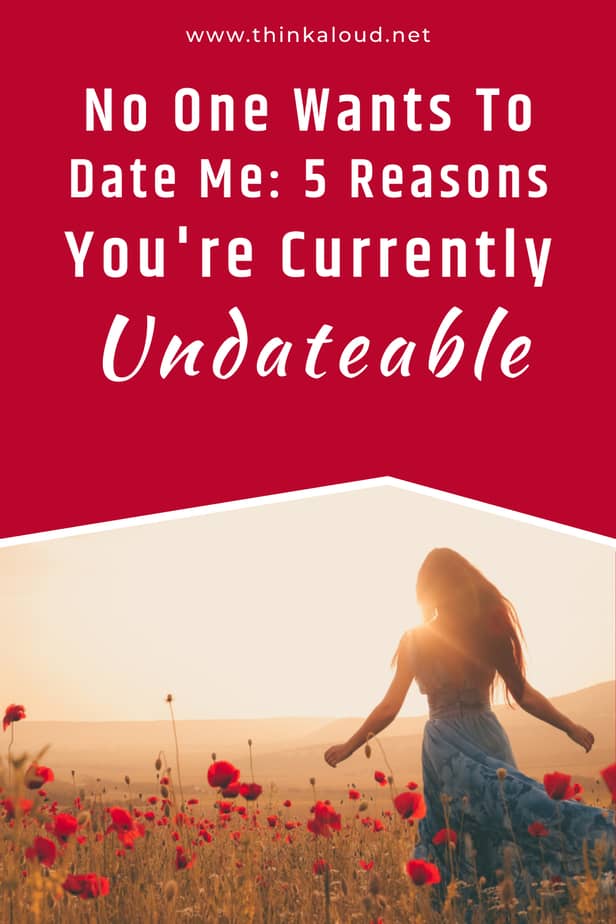 No One Wants To Date Me: 5 Reasons You're Currently Undateable