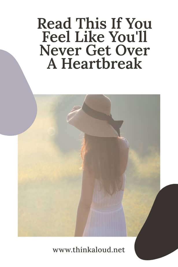 Read This If You Feel Like You'll Never Get Over A Heartbreak
