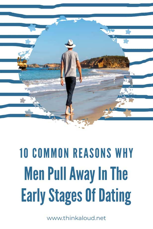 10 Common Reasons Why Men Pull Away In The Early Stages Of Dating