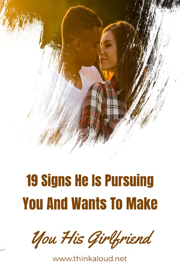 19 Signs He Is Pursuing You And Wants To Make You His Girlfriend