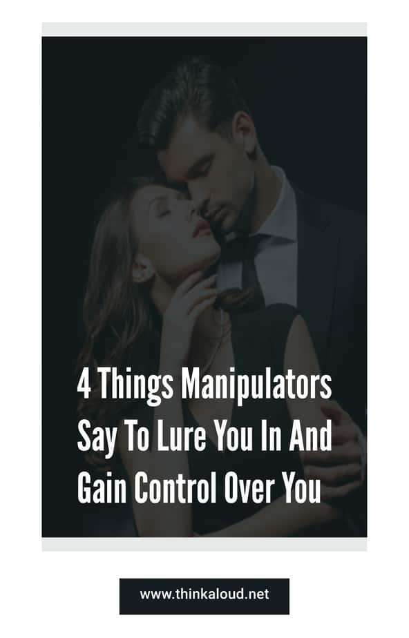4 Things Manipulators Say To Lure You In And Gain Control Over You