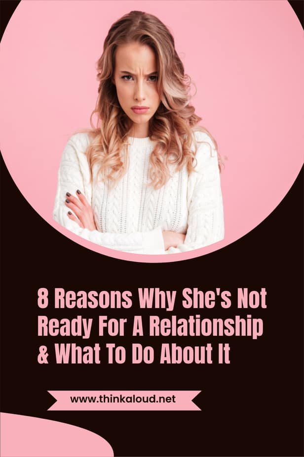 8 Reasons Why She's Not Ready For A Relationship & What To Do About It