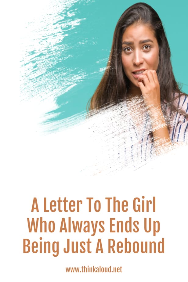 A Letter To The Girl Who Always Ends Up Being Just A Rebound