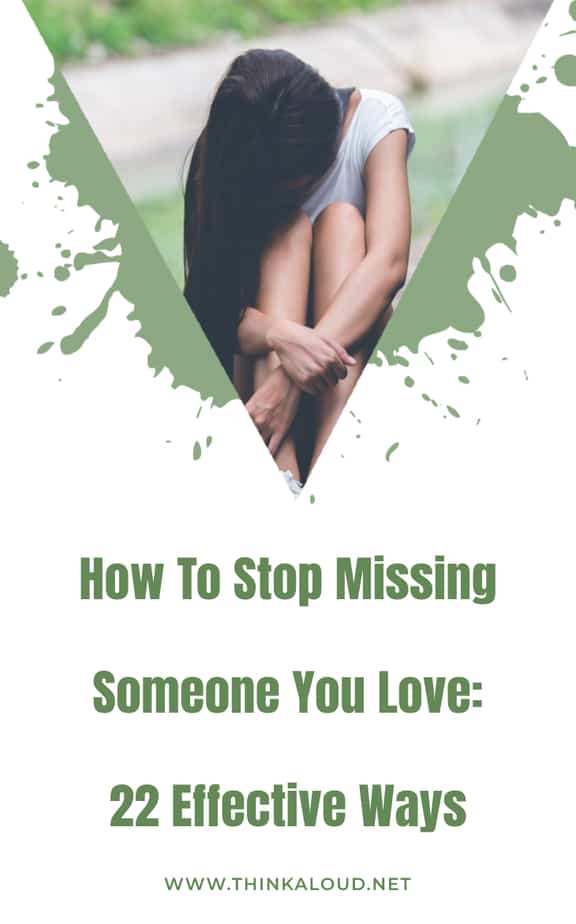 How To Stop Missing Someone You Love: 22 Effective Ways
