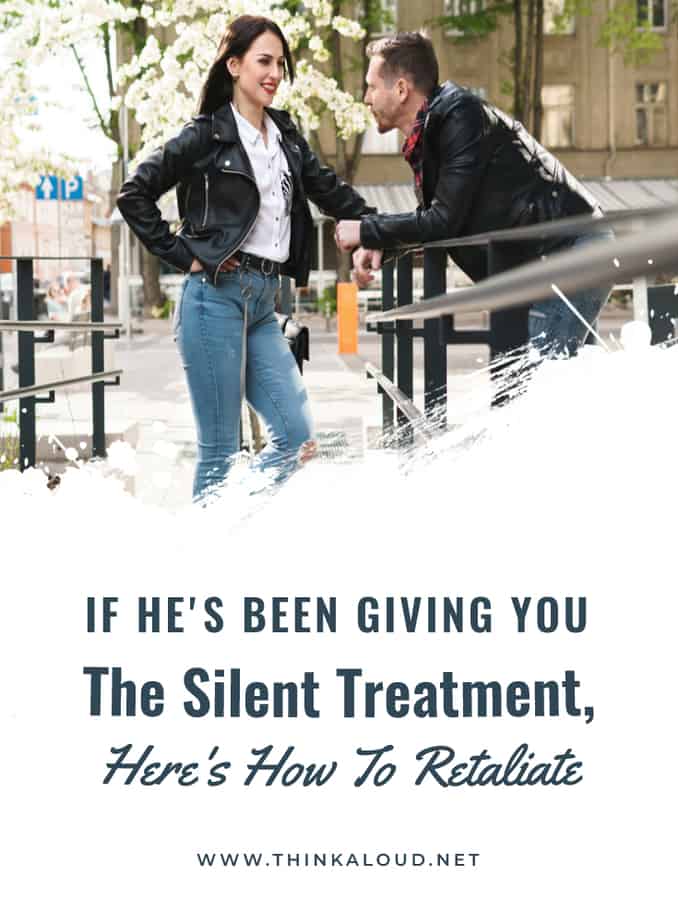 If He's Been Giving You The Silent Treatment, Here's How To Retaliate