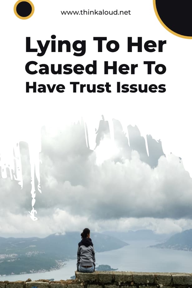 Lying To Her Caused Her To Have Trust Issues