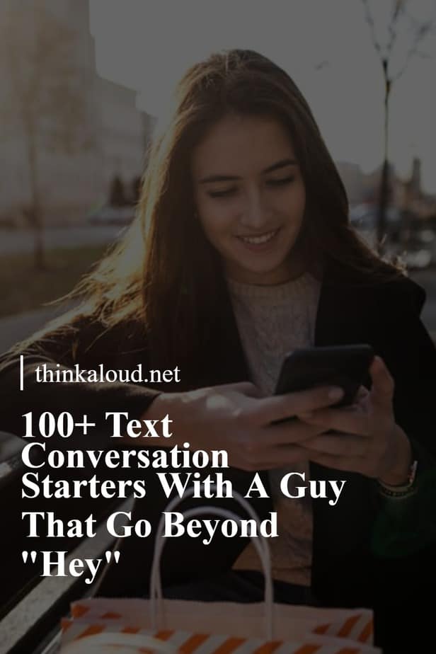 100+ Text Conversation Starters With A Guy That Go Beyond "Hey"
