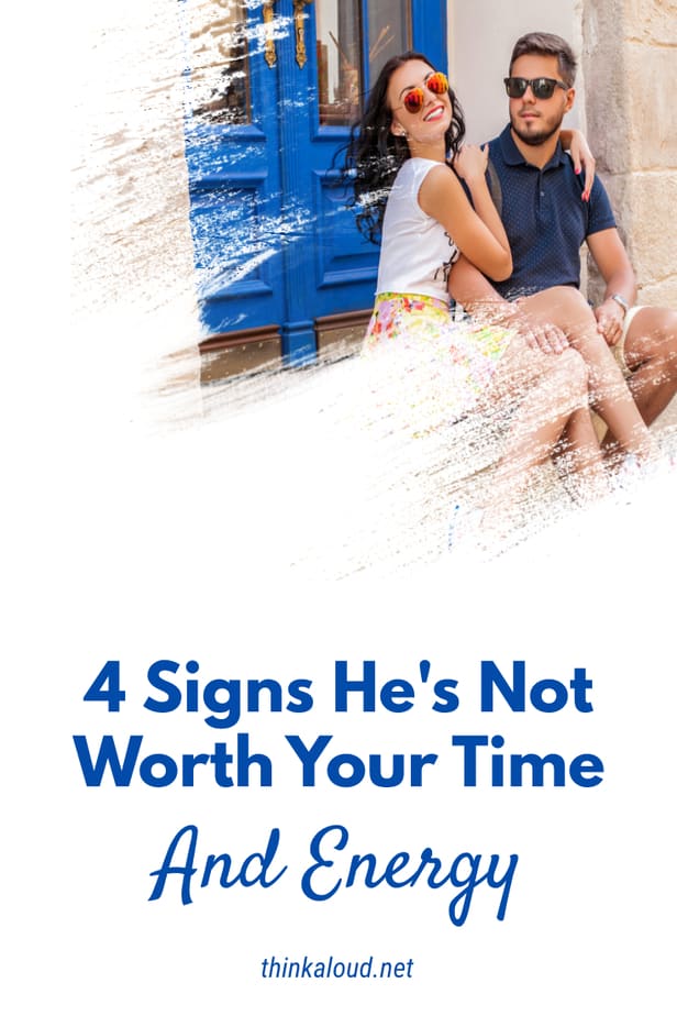 4 Signs He's Not Worth Your Time And Energy