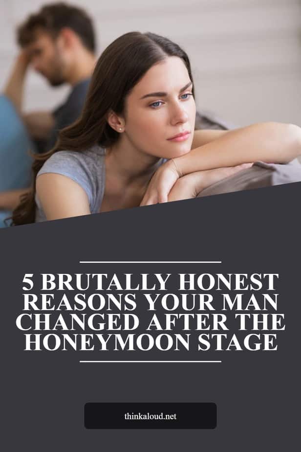 5 Brutally Honest Reasons Your Man Changed After The Honeymoon Stage