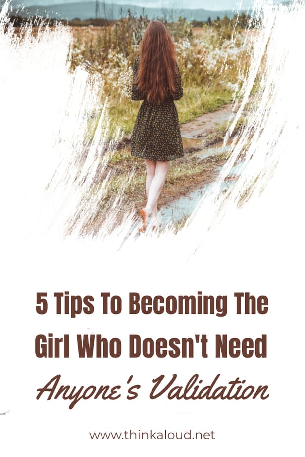 5 Tips To Becoming The Girl Who Doesn't Need Anyone's Validation