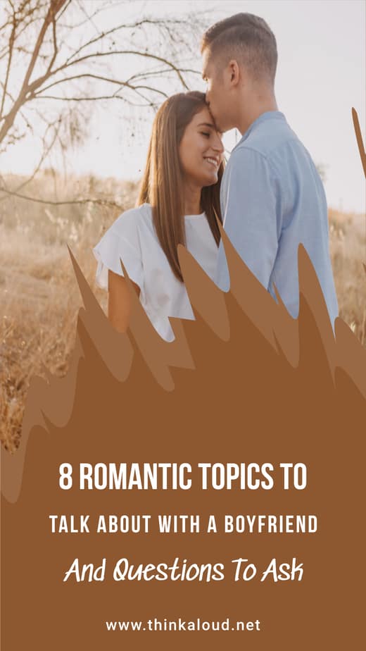 8 Romantic Topics To Talk About With A Boyfriend And Questions To Ask