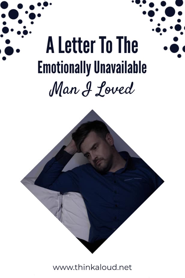 A Letter To The Emotionally Unavailable Man I Loved