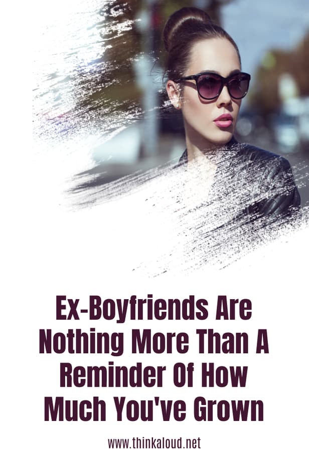 Ex-Boyfriends Are Nothing More Than A Reminder Of How Much You've Grown